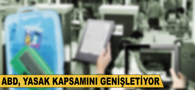 ABD, yasak kapsamını genişletiyor