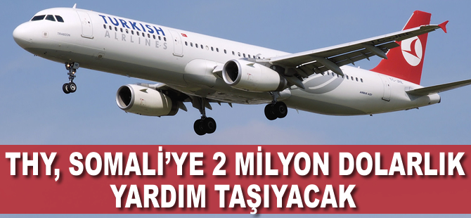 THY, Somali'ye 2 milyon dolarlık yardım taşıyacak