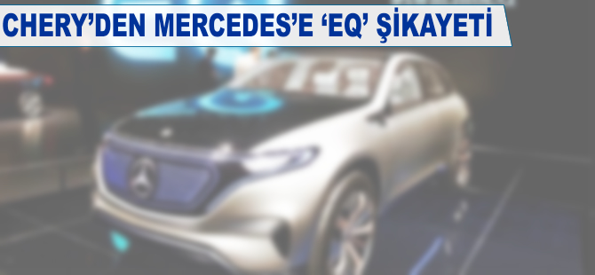 Chery'den Mercedes'e 'EQ' şikayeti