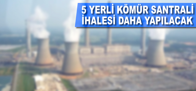 Beş yerli kömür santrali ihalesi daha