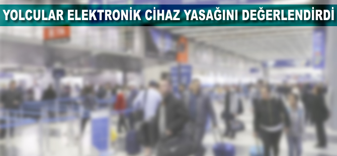 Yolcular uçuşlarda elektronik cihaz kısıtlamasını değerlendirdi