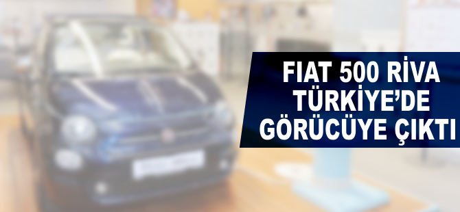 Fiat 500 Riva Türkiye'de görücüye çıktı