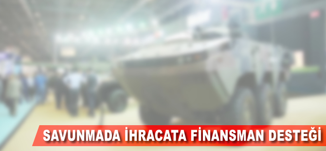 Savunmada ihracata finansman desteği