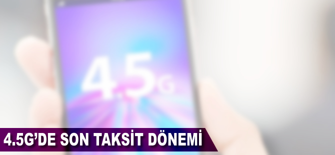 4,5G'de 'son taksit' dönemi