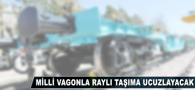 Millî vagonla raylı taşıma ucuzlayacak