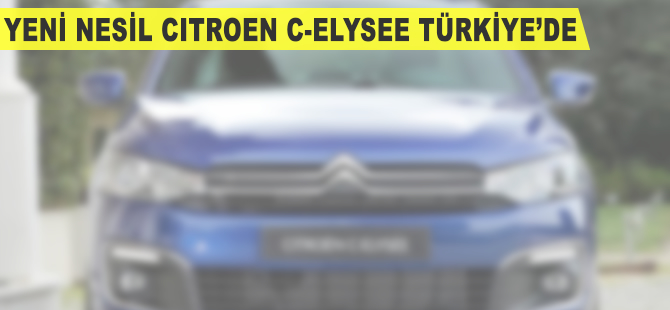 Yeni nesil Citroen C-Elysee Türkiye'de