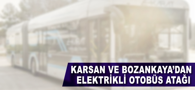 Karsan ve Bozankaya’dan yerli elektrikli otobüs atağı