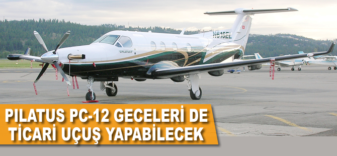 Pilatus PC-12 geceleri de ticari uçuş yapabilecek