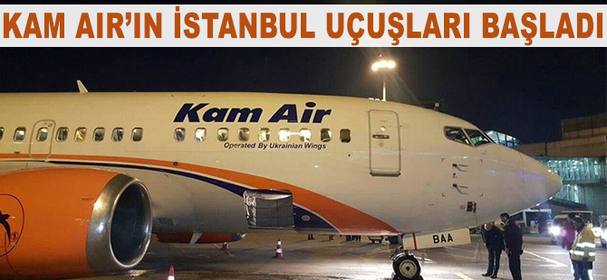 Kam Air Kabil-İstanbul uçuşlarına başladı