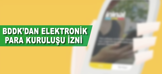 BDDK'dan elektronik para kuruluşu izni