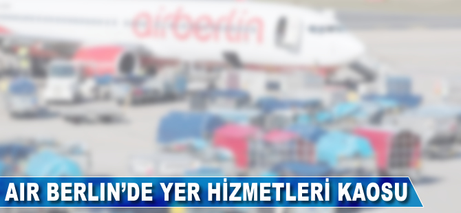 Air Berlin'de yer hizmetleri kaosu