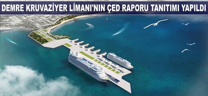 Demre Kruvaziyer Limanı'nın ÇED raporu tanıtımı yapıldı