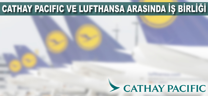 Cathay Pacific ve Lufthansa'dan iş birliği