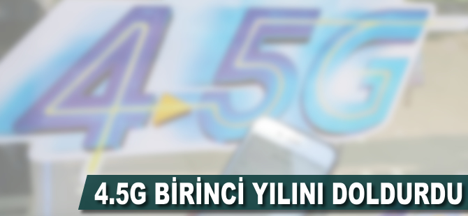 4.5G birinci yılını doldurdu