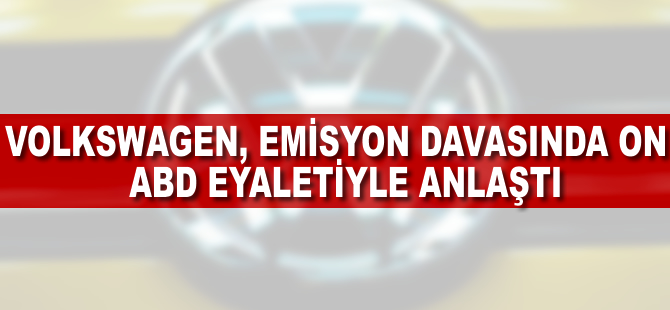 Volkswagen emisyon davasında 10 ABD eyaletiyle anlaştı