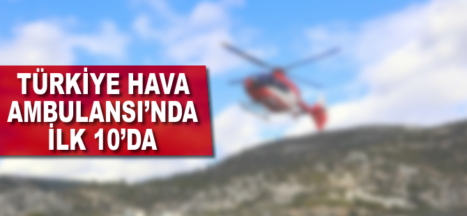 Türkiye 'Hava ambulansı'nda ilk 10'da