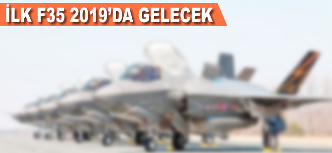 İlk F35 2019'da gelecek