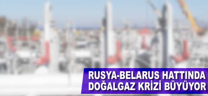 Rusya-Belarus hattındaki doğalgaz krizi büyüyor