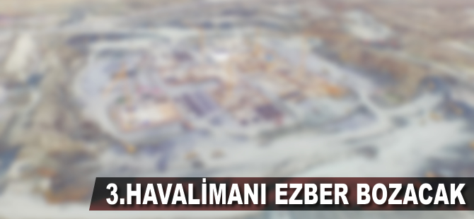 3. havalimanı ezber bozacak