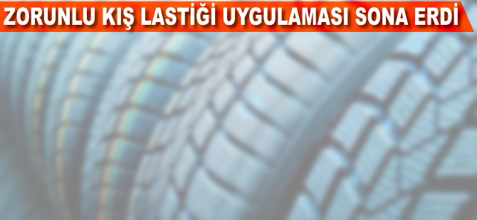 Zorunlu kış lastiği uygulaması sona erdi