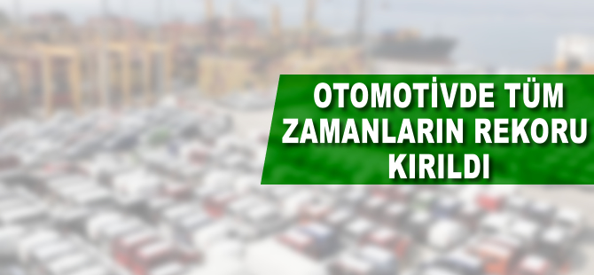 Otomotivden tüm zamanların rekoru