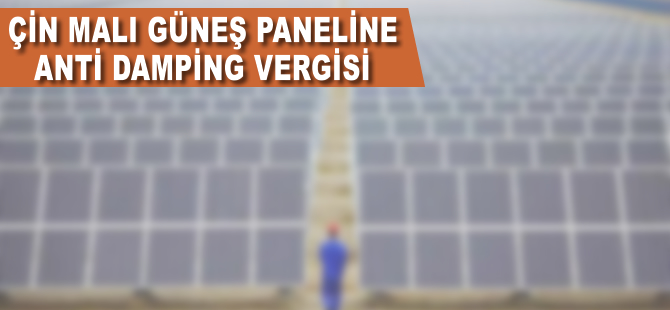 Çin malı güneş paneline anti damping vergisi!