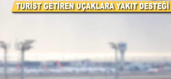 Turist getiren uçaklara yakıt desteği