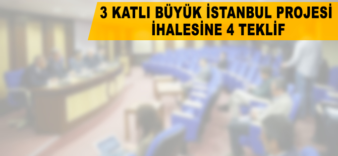 Üç Katlı Büyük İstanbul Tüneli Projesi ihalesine 4 teklif