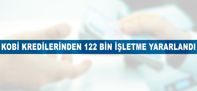 KOBİ kredilerinden 122 bin işletme yararlandı