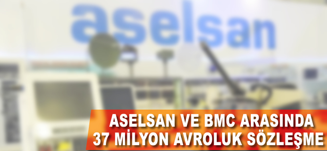 ASELSAN ile BMC arasında 37 milyon avroluk sözleşme