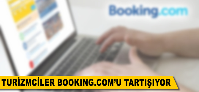 Turizmciler Booking.com'u tartışıyor