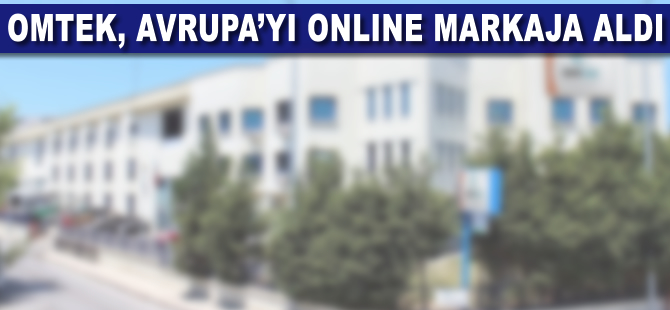 Omtek, Almanya’da şirket kurdu, Avrupa’yı online markaja aldı