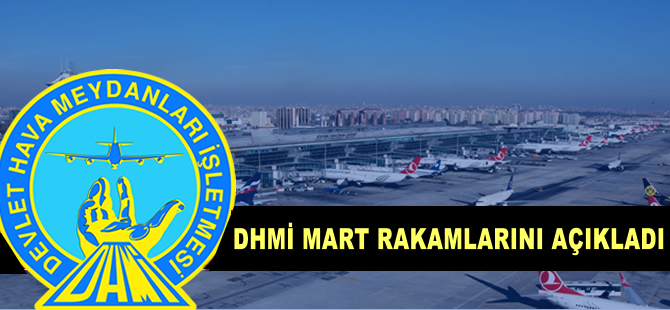 DHMİ Mart ayının rakamlarını açıkladı