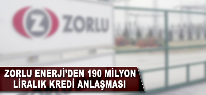 Zorlu Enerji'den 190 milyon dolarlık kredi anlaşması