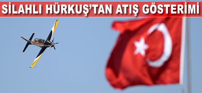 Silahlı HÜRKUŞ'tan atış gösterimi