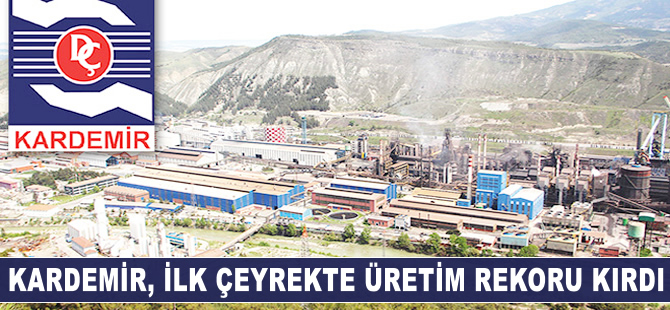 KARDEMİR ilk çeyrekte üretim rekoru kırdı