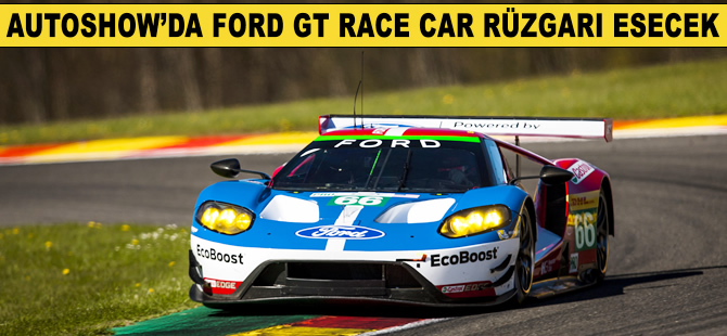 Autoshow’da Ford GT Race Car rüzgarı esecek