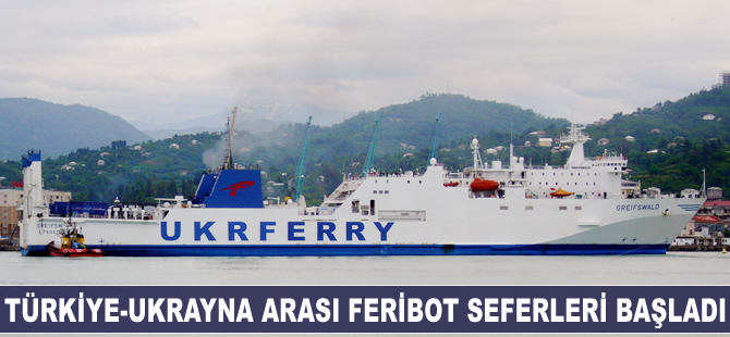 Türkiye-Ukrayna arası feribot seferleri başladı