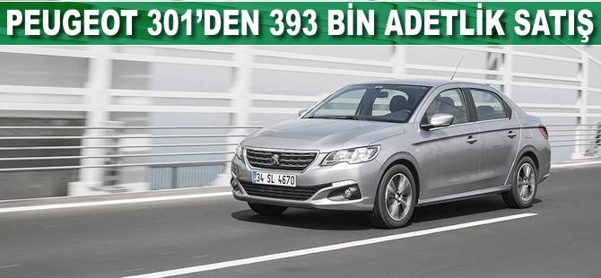 Peugeot 301'den 393 bin adetlik satış