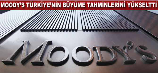 Moody's, Türkiye'nin büyüme tahminlerini yükseltti