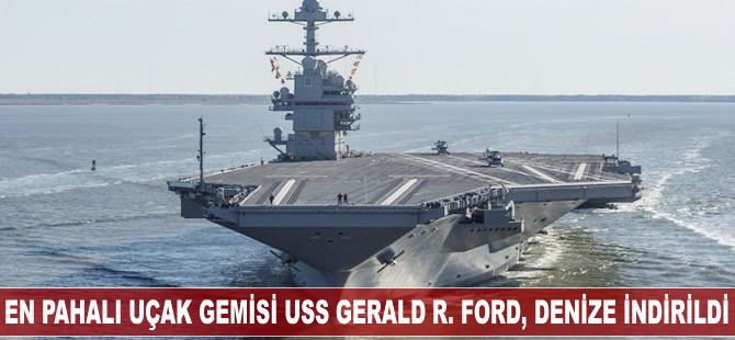 Dünyanın en pahalı uçak gemisi USS Gerald R. Ford denize indirildi