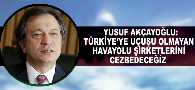 "Türkiye'ye uçuşu olmayan hava yolu şirketlerini cezbedeceğiz"