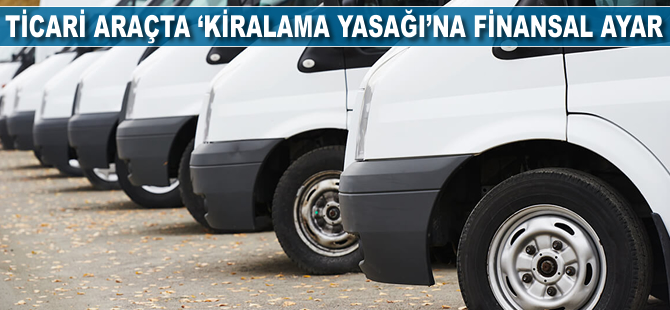 Ticari araçta 'kiralama yasağı'na finansal ayar