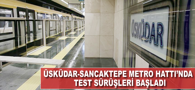 Üsküdar-Sancaktepe Metro Hattı'nda test sürüşleri başladı