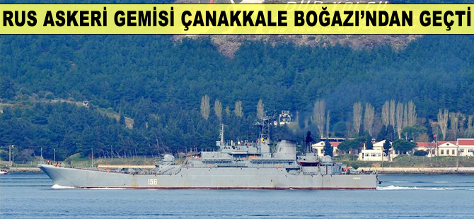 Rus askeri gemisi Çanakkale Boğazı'ndan geçti