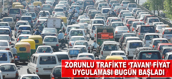 Zorunlu trafik sigortasında 'tavan' fiyat uygulaması bugün başladı