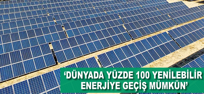 'Dünyada yüzde 100 yenilenebilir enerjiye geçiş mümkün'