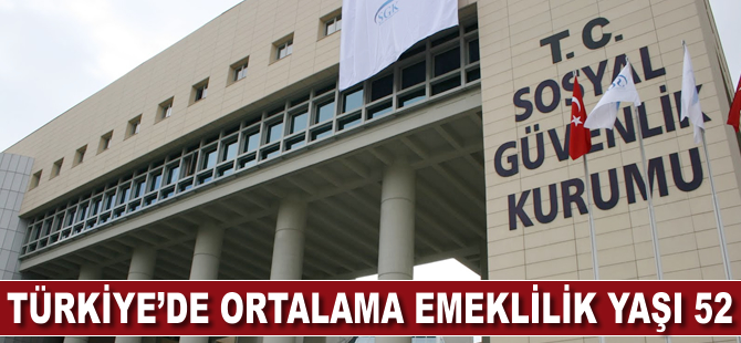 Türkiye'de ortalama emeklilik yaşı 52