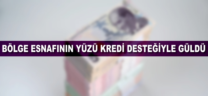 Bölge esnafının yüzü kredi desteğiyle güldü