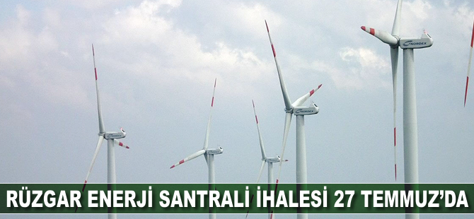 Rüzgar enerji santrali ihalesi 27 Temmuz'da